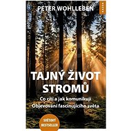 Tajný život stromů: Co cítí a jak komunikují, Objevování fascinujícího světa - Kniha