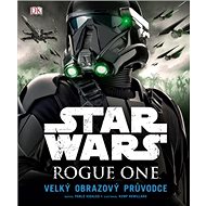 Star Wars Rogue One: Velký obrazový průvodce - Kniha