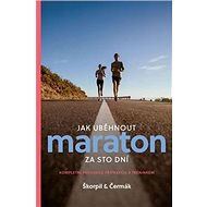 Jak uběhnout maraton za 100 dní: Kompletní průvodce přípravou a tréninkem - Kniha