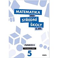 Matematika pro střední školy 5.díl Průvodce pro učitele: Funkce II - Kniha