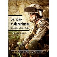 Já, voják v Afghánistánu: Vzpomínky českých veteránů - Kniha