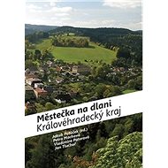 Městečka na dlani Královéhradecký kraj - Kniha