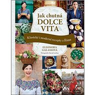 Jak chutná dolce vita: Klasické i moderní recepty z Říma - Kniha