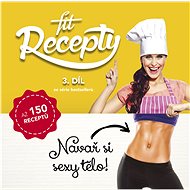 Fit recepty 3. díl: Navař si sexy tělo! - Kniha