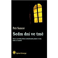 Sedm dní ve tmě: Prožitky sedmi dnů ve tmě, tichu a samotě - Kniha
