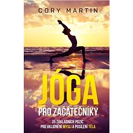 Jóga pro začátečníky: 35 základních pozic pro uklidnění mysli a posílení těla - Kniha