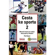 Cesta ke sportu 2: Manuál (nejen) pro rodiče: který sport je ideální? - Kniha