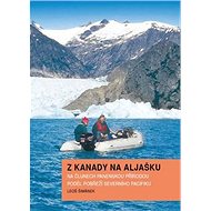 Z Kanady na Aljašku: Na člunech panenskou přírodou podél pobřeží severního Pacifiku - Kniha