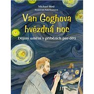 Van Goghova hvězdná noc: Dějiny umění v příbězích pro děti - Kniha