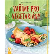 Vaříme pro vegetariány: zeleninový zážitek bez hranic - Kniha