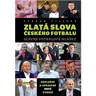 Zlatá slova českého fotbalu: Slavné fotbalové hlášky - Kniha