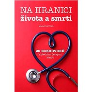 Na hranici života a smrti: 25 rozhovorů s předními českými lékaři - Kniha