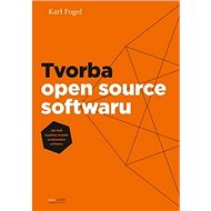 Tvorba open source softwaru: Jak řídit úspěšný projekt svobodného softwaru - Kniha