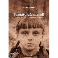 Pamatuješ, mami?: Příběh jedné vyhlazené vesnice - Kniha