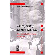 Dostojevskij na Manhattane: Esej o globalizovanom nihilizme - Kniha