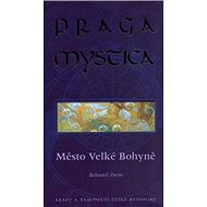 Praga Mystica  město Velké bohyně: Krásy a tajemství České Republiky - Kniha