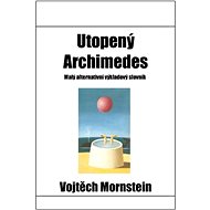 Utopený Archimedes: Malý alternativní výkladový slovník - Kniha