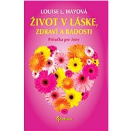 Život v láske, zdraví a radosti: Príručka pre ženy - Kniha