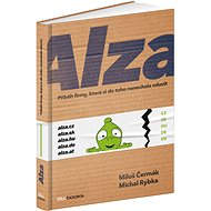 Alza: Příběh firmy, která si do toho nenechala mluvit - Kniha