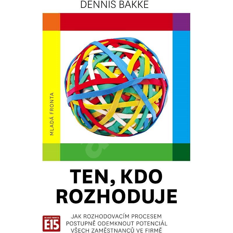 Ten, kdo rozhoduje - Dennis Bakke