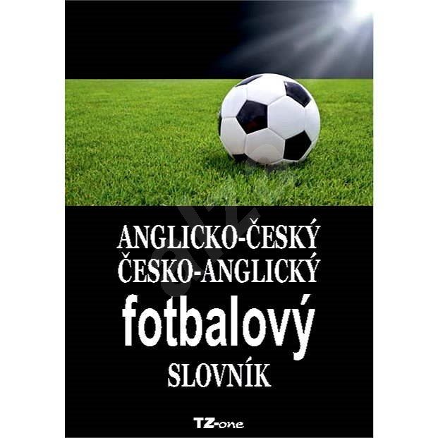 Anglicko-český / česko-anglický fotbalový slovník - kolektiv autorů TZ-one