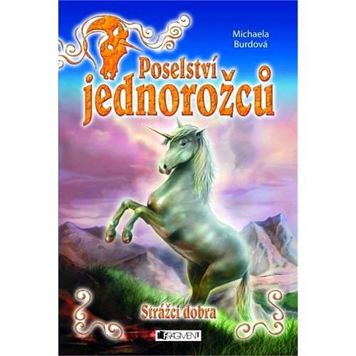 Poselství jednorožců – Strážci dobra - Michaela Burdová