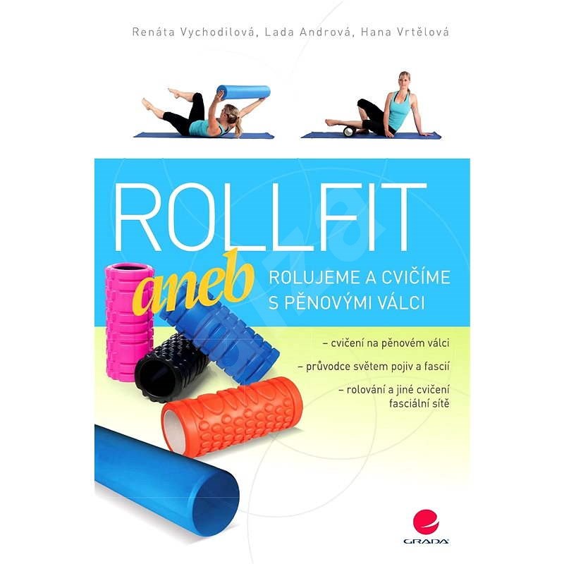 Rollfit aneb rolujeme a cvičíme s pěnovými válci - Renáta Vychodilová