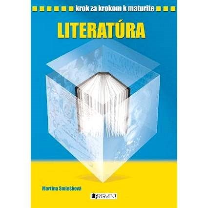 Krok za krokom k maturite - Literatúra - Martina Smiešková