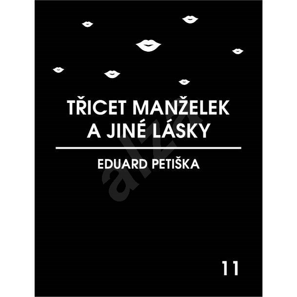 Třicet manželek a jiné lásky - Eduard Petiška