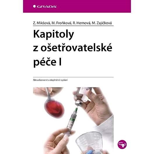 Kapitoly z ošetřovatelské péče I - Zdeňka Mikšová