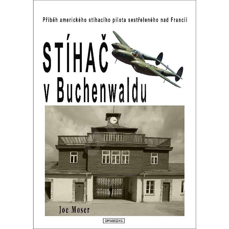 Stíhač v Buchenwaldu - Joseph F. Moser
