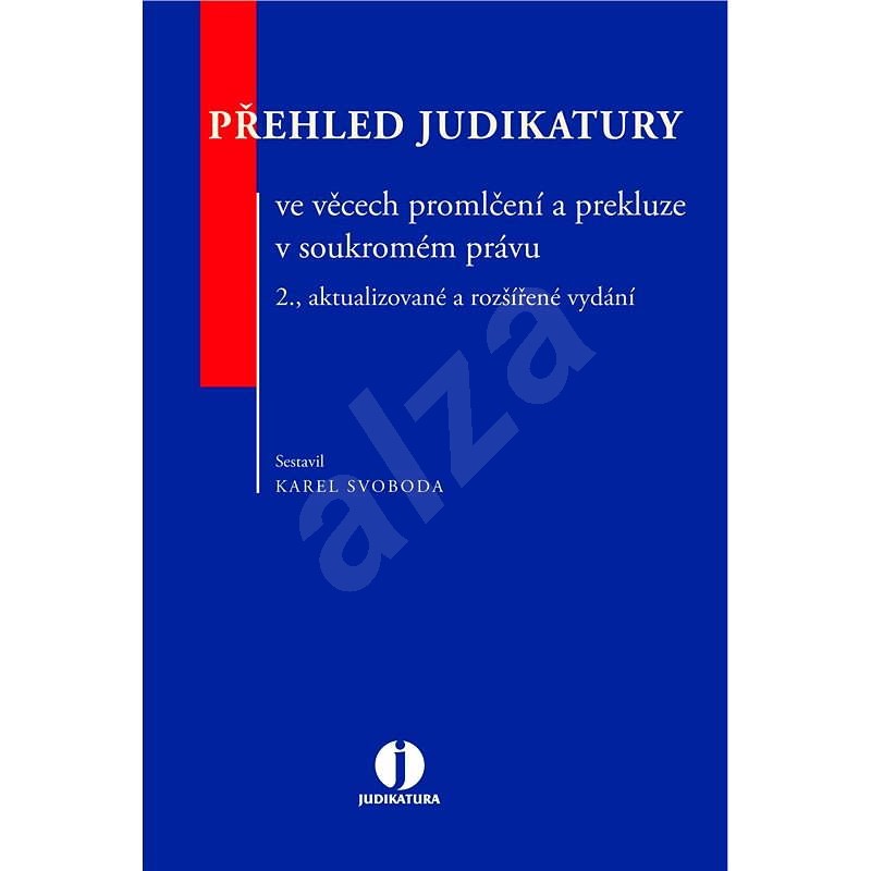 Přehled judikatury ve věcech promlčení a prekluze v soukromém právu - Karel Svoboda