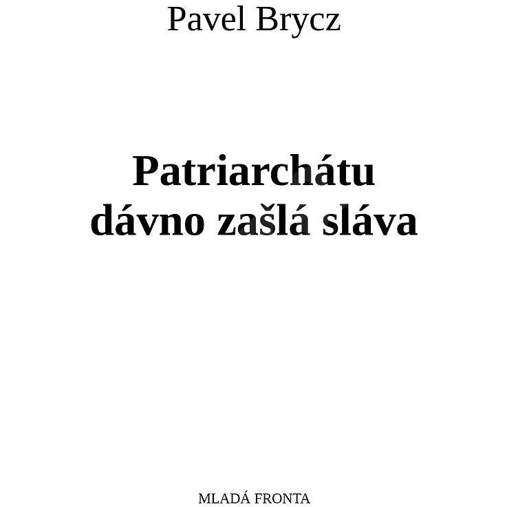 Patriarchátu dávno zašlá sláva - Pavel Brycz
