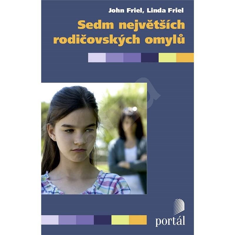 Sedm největších rodičovských omylů - John a Linda Friel