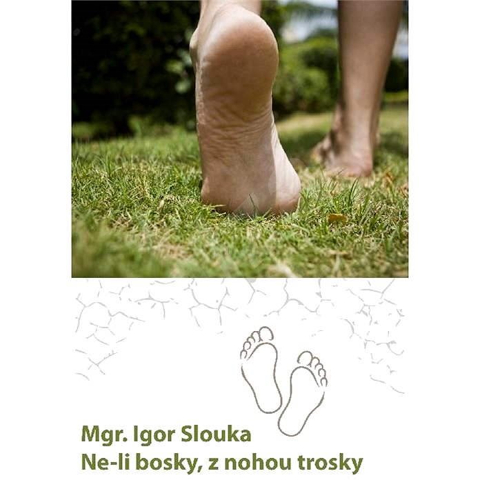 Ne-li bosky, z nohou trosky - Mgr. Igor Slouka
