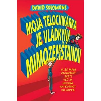 Moja telocvikárka je vládkyňa mimozemšťanov: Ja mám zachrániť svet? Veď ja neviem ani kopnúť do lopt - David Solomons