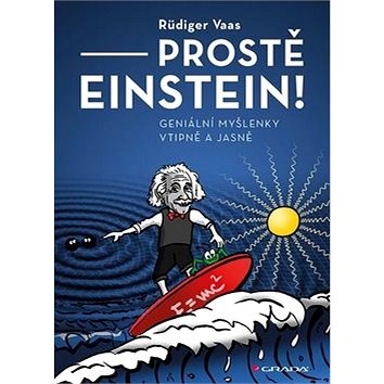 Prostě Einstein!: Geniální myšlenky vtipně a jasně - Rüdiger Vaas