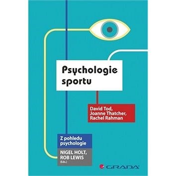Psychologie sportu - David Tod; Joanne Thatcher; Rachel Rahman