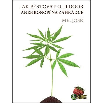  Jak pstovat OUTDOOR  aneb konop  na zahr dce Mr Jos  