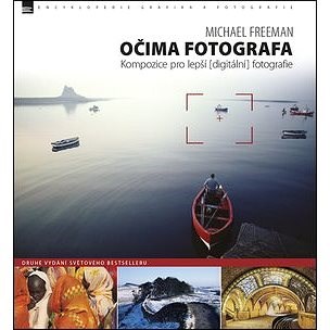 Očima fotografa: Kompozice pro lepší digitální fotografie - Michael Freeman