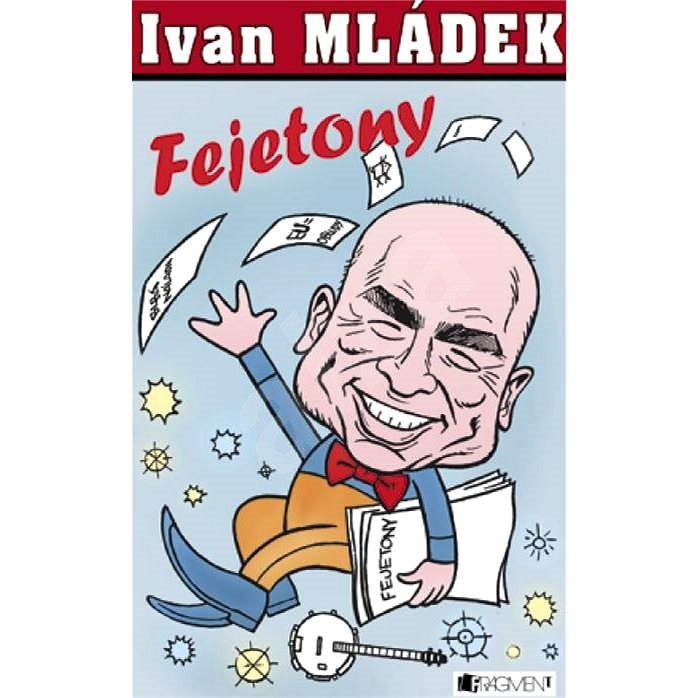 Ivan Mládek – Fejetony - Ivan Mládek