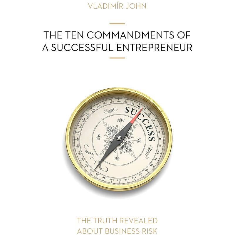 The Ten Commandments of a Successful Entrepreneur - Vladimír John
