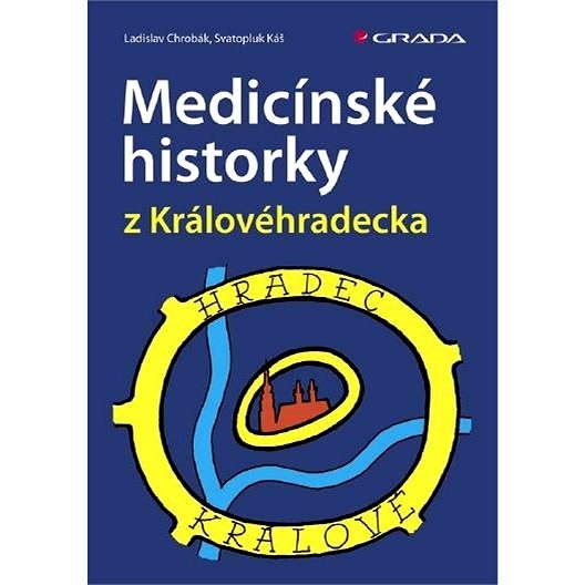 Medicínské historky z Královéhradecka - Svatopluk Káš