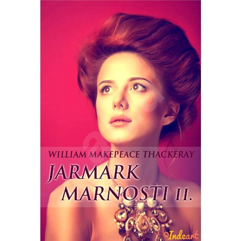 Jarmark marnosti - 2. díl - William Makepeace Thackeray
