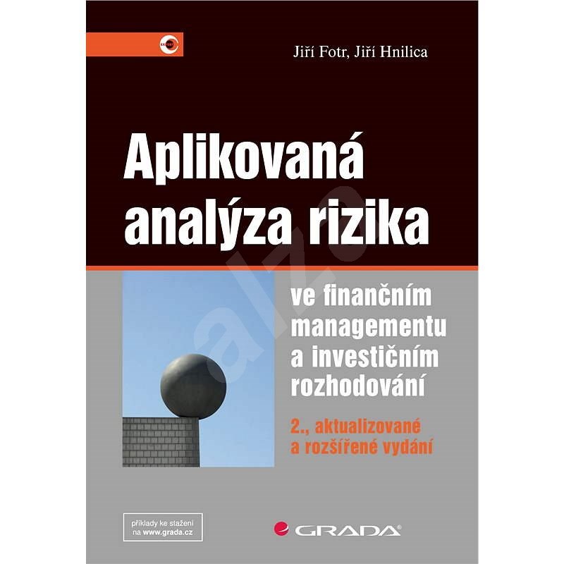 Aplikovaná analýza rizika ve finančním managementu a investičním rozhodování - Jiří Hnilica