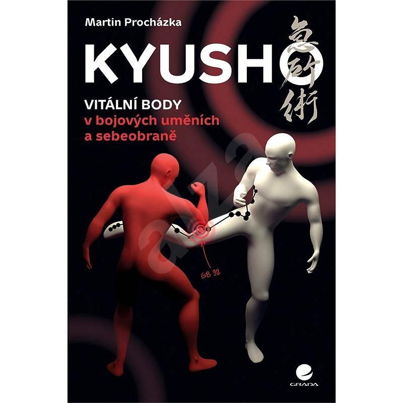 Kyusho - Vitální body v bojových uměních a sebeobraně - Martin Procházka
