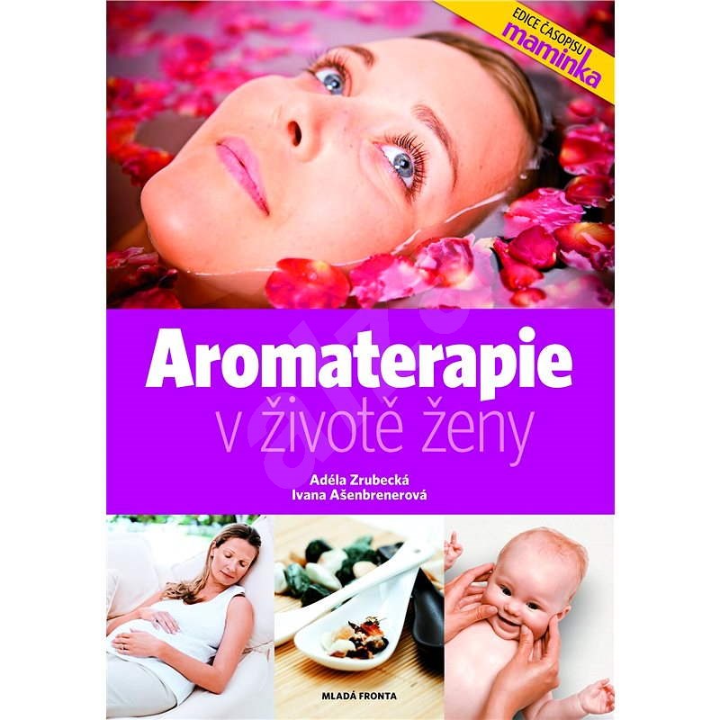 Aromaterapie v životě ženy - Ivana Ašenbrenerová