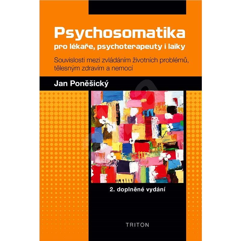 Psychosomatika pro lékaře, psychoterapeuty i laiky - PhDr. Jan Poněšický