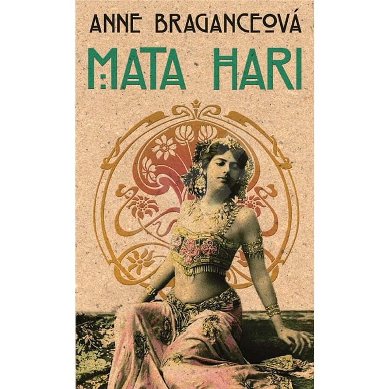 Mata Hari - Anne Braganceová