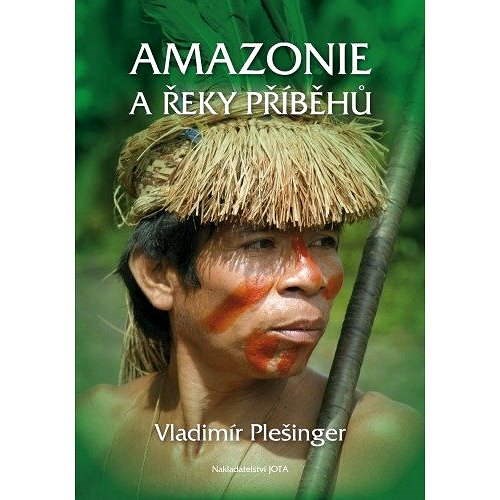 Amazonie a řeky příběhů - Vladimír Plešinger